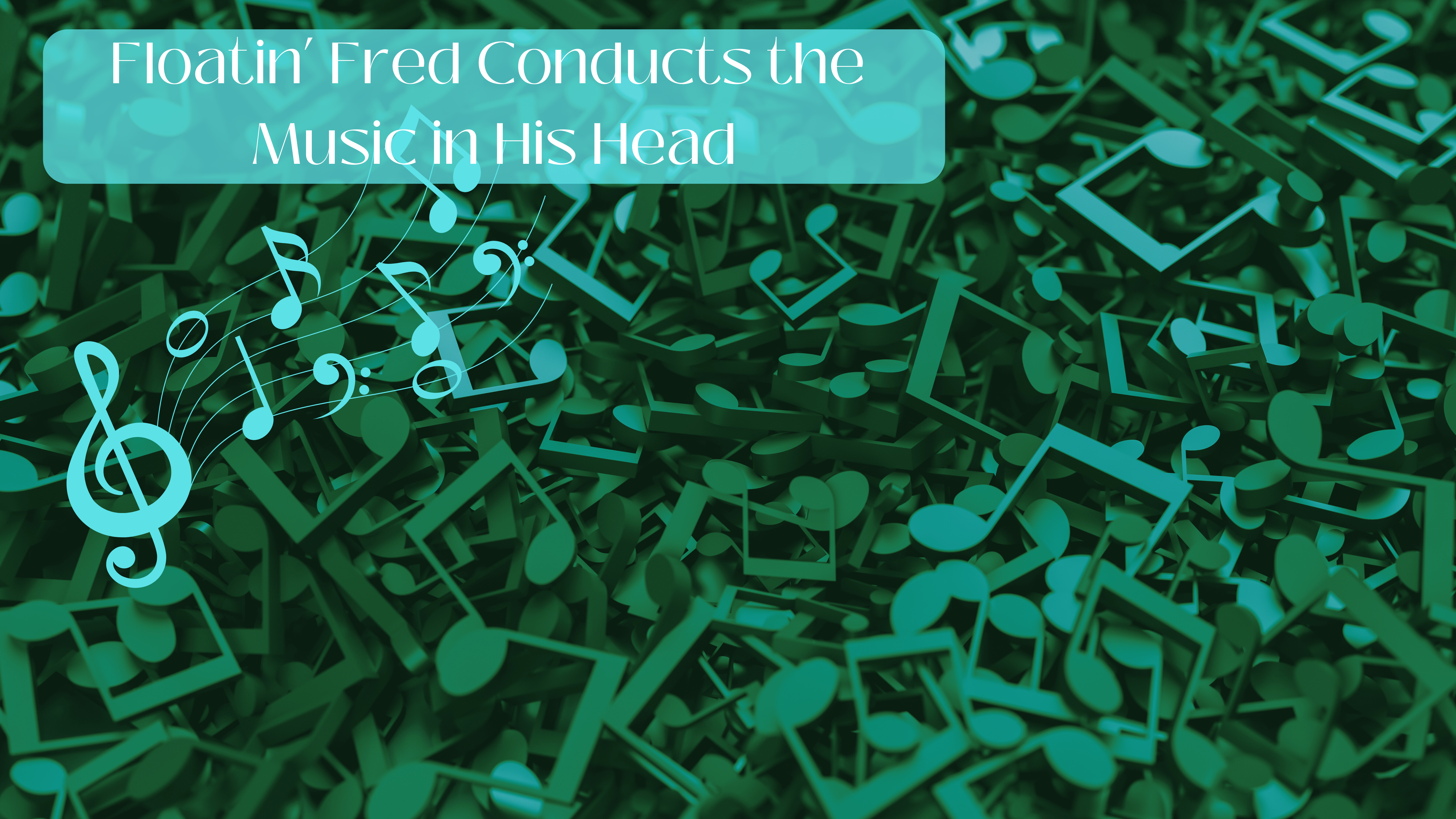 Floatin' Fred Conducts the Music in His Head
